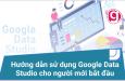 Hướng dẫn sử dụng Google Data Studio cho người mới bắt đầu